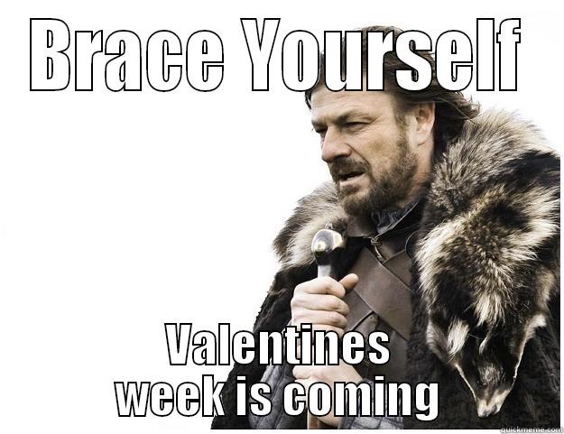 BRACE YOURSELF VALENTINES WEEK IS COMING Imminent Ned