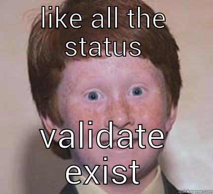 LIKE ALL THE STATUS VALIDATE EXISTENCE Over Confident Ginger