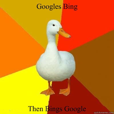 Googles Bing Then Bings Google  Tech Impaired Duck