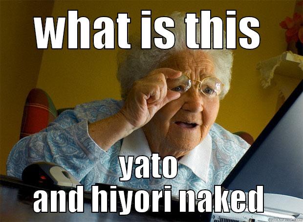 WHAT IS THIS YATO AND HIYORI NAKED Grandma finds the Internet