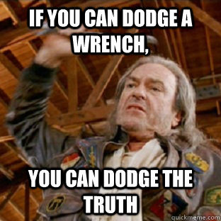 If you can dodge a wrench, You can dodge the truth - If you can dodge a wrench, You can dodge the truth  Patches