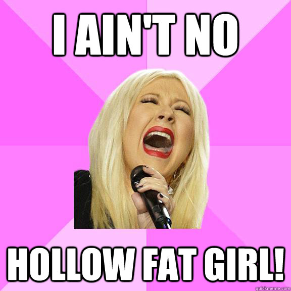 I ain't no hollow fat girl!  Wrong Lyrics Christina