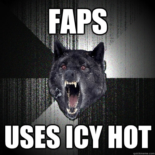 Faps Uses Icy hot  Insanity Wolf