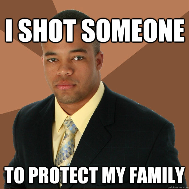 I shot someone to protect my family  Successful Black Man