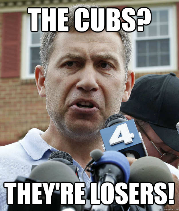 The Cubs? They're losers!  - The Cubs? They're losers!   Misc
