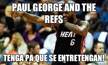 Paul George and The Refs Tenga Pa Que se Entretengan!  Lebron James