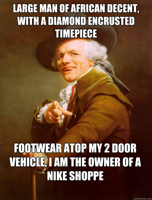 large man of african decent, with a diamond encrusted timepiece footwear atop my 2 door vehicle, I am the owner of a nike shoppe  Joseph Ducreux