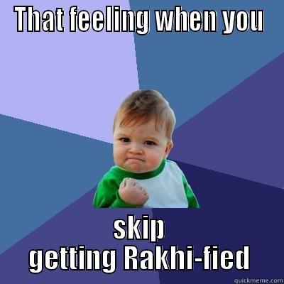 THAT FEELING WHEN YOU SKIP GETTING RAKHI-FIED Success Kid