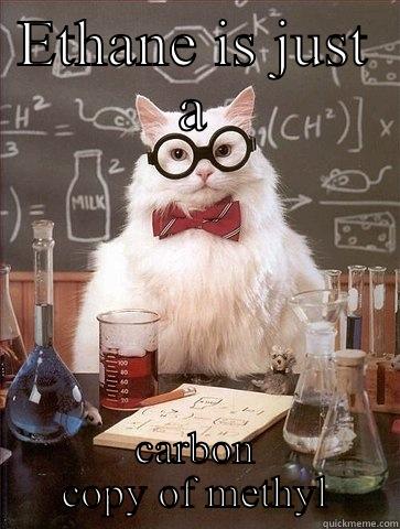 ETHANE IS JUST A CARBON COPY OF METHYL Chemistry Cat