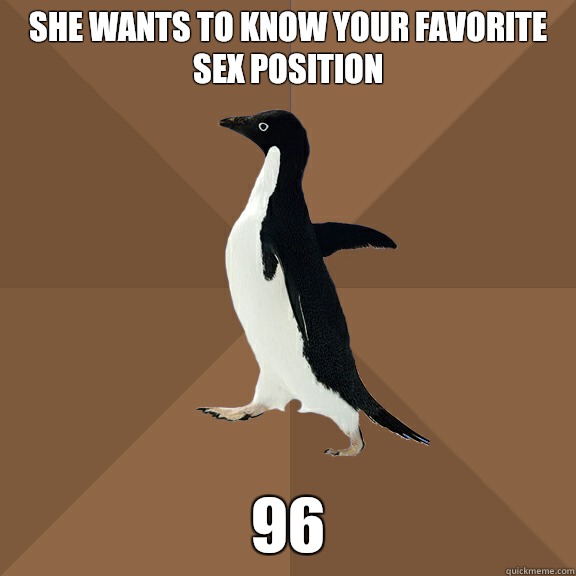 She Wants To Know Your Favorite Sex Position 96 Sexually Awkward Penguin Quickmeme