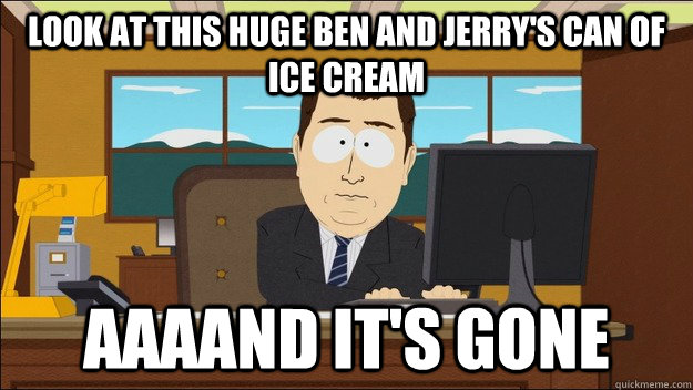 Look at this huge ben and jerry's can of ice cream AAAAND It's gone - Look at this huge ben and jerry's can of ice cream AAAAND It's gone  aaaand its gone