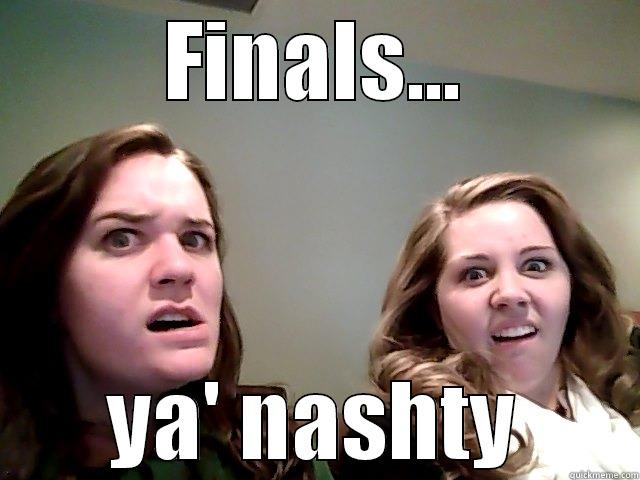 FINALS... YA' NASHTY Misc