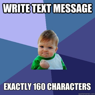 write text message exactly 160 characters  Success Kid