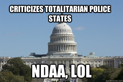 CRITICIZES TOTALITARIAN POLICE STATES NDAA, LOL  Scumbag Congress