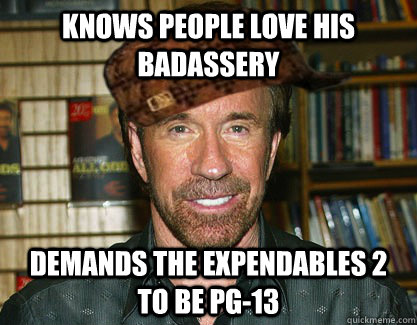 knows people love his badassery demands The expendables 2 to be Pg-13 - knows people love his badassery demands The expendables 2 to be Pg-13  Scumbag Chuck Norris