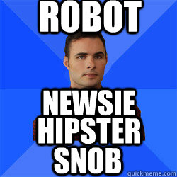 ROBOT NEWSIE Hipster Snob - ROBOT NEWSIE Hipster Snob  Socially Awkward Darcy