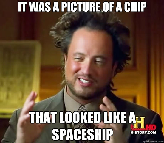 it was a picture of a chip that looked like a spaceship  Ancient Aliens