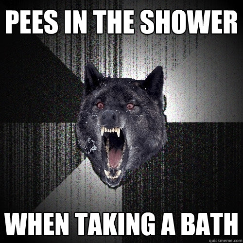 Pees in the shower when taking a bath  Insanity Wolf