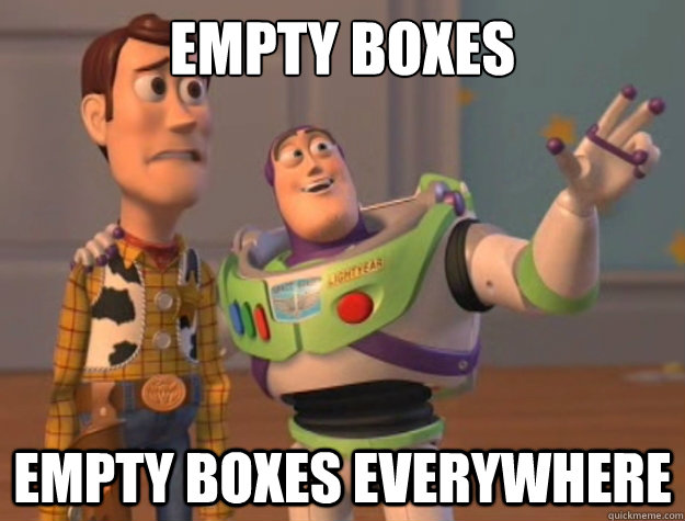 Empty Boxes Empty Boxes everywhere - Empty Boxes Empty Boxes everywhere  Toy Story