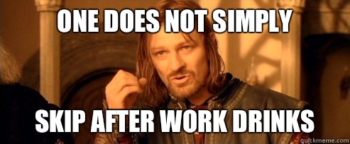 One does not simply Skip after work drinks - One does not simply Skip after work drinks  One Does Not Simply