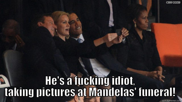  HE'S A FUCKING IDIOT, TAKING PICTURES AT MANDELAS' FUNERAL! Misc