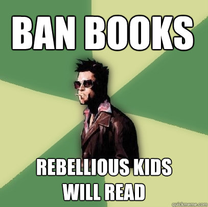 BAN BOOKS REBELLIOUS KIDS
WILL READ - BAN BOOKS REBELLIOUS KIDS
WILL READ  Helpful Tyler Durden