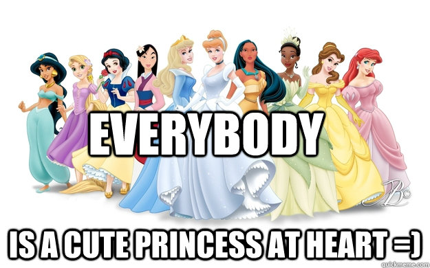 Everybody Is a cute princess at heart =)  disney princesses