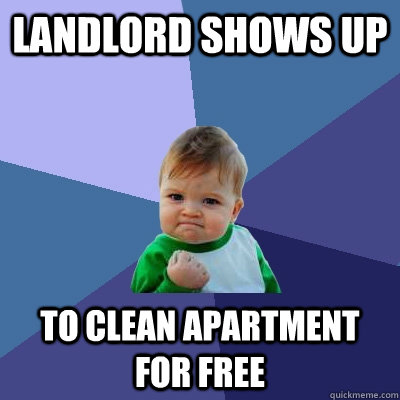 Landlord Shows up To clean apartment for free  Success Kid