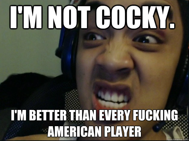 I'm NOT COCKY. I'M BETTER THAN EVERY FUCKING AMERICAN PLAYER  