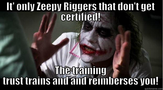 IT' ONLY ZEEPY RIGGERS THAT DON'T GET CERTIFIED! THE TRAINING TRUST TRAINS AND AND REIMBERSES YOU! Joker Mind Loss