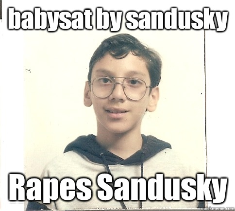 babysat by sandusky Rapes Sandusky  