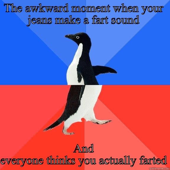 THE AWKWARD MOMENT WHEN YOUR JEANS MAKE A FART SOUND AND EVERYONE THINKS YOU ACTUALLY FARTED Socially Awkward Awesome Penguin