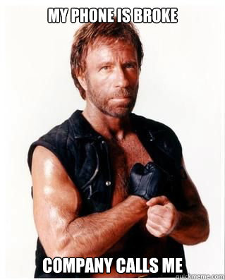 My phone is broke Company calls me - My phone is broke Company calls me  Chuck Norris