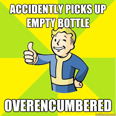 Accidently picks up empty bottle overencumbered  Fallout new vegas