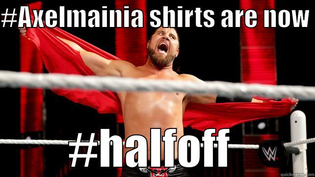 #AXELMAINIA SHIRTS ARE NOW  #HALFOFF  Misc