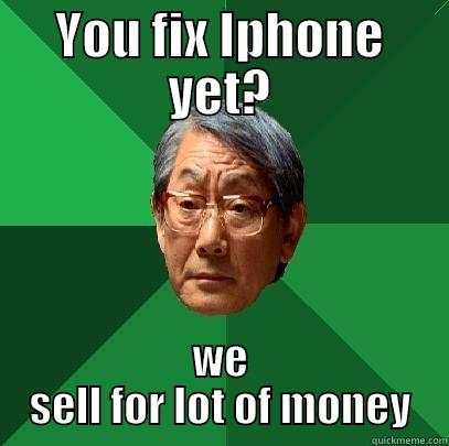 YOU FIX IPHONE YET? WE SELL FOR LOT OF MONEY High Expectations Asian Father