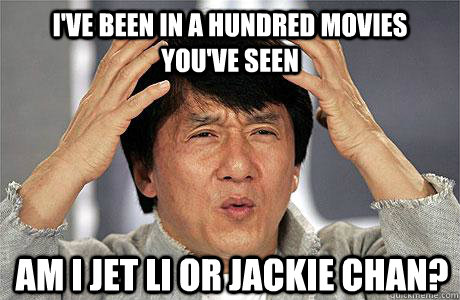 i've been in a hundred movies you've seen am i jet li or jackie chan?  EPIC JACKIE CHAN