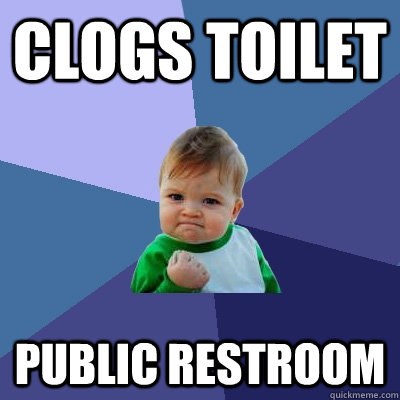 clogs toilet public restroom  Success Kid