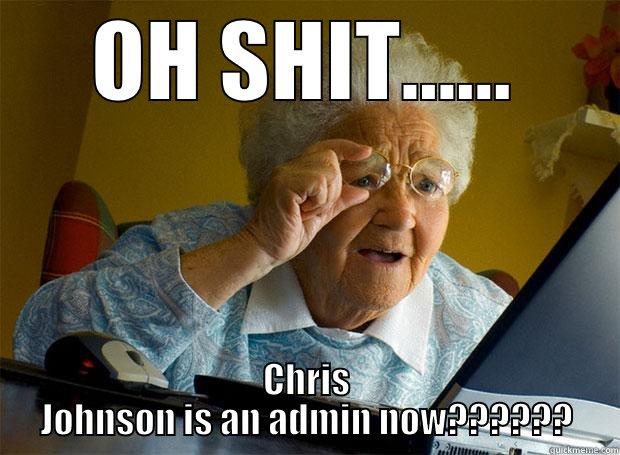 OH SHIT...... CHRIS JOHNSON IS AN ADMIN NOW?????? Grandma finds the Internet