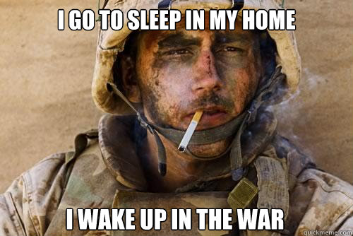 i go to sleep in my home i wake up in the war - i go to sleep in my home i wake up in the war  Ptsd