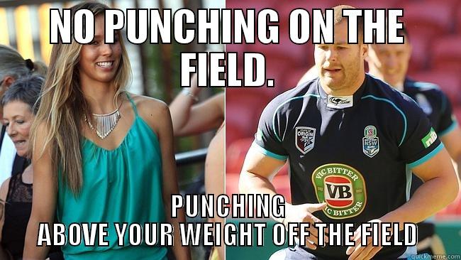 NO PUNCHING ON THE FIELD. PUNCHING ABOVE YOUR WEIGHT OFF THE FIELD Misc