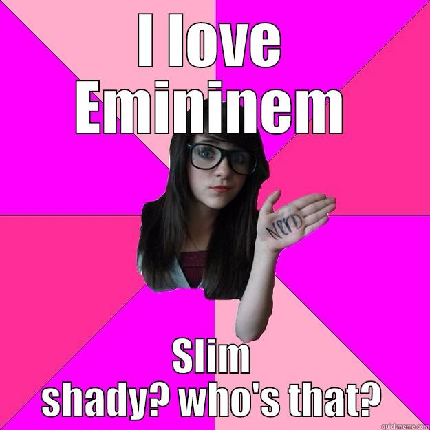 eminem vs Slim Shady - I LOVE EMININEM SLIM SHADY? WHO'S THAT? Idiot Nerd Girl