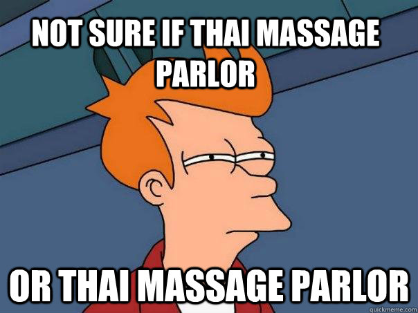 not sure if thai massage parlor or thai massage parlor - not sure if thai massage parlor or thai massage parlor  Futurama Fry