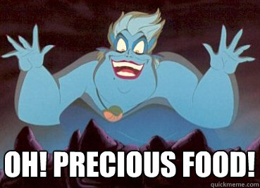 Oh! precious food!  Fatty Ursula