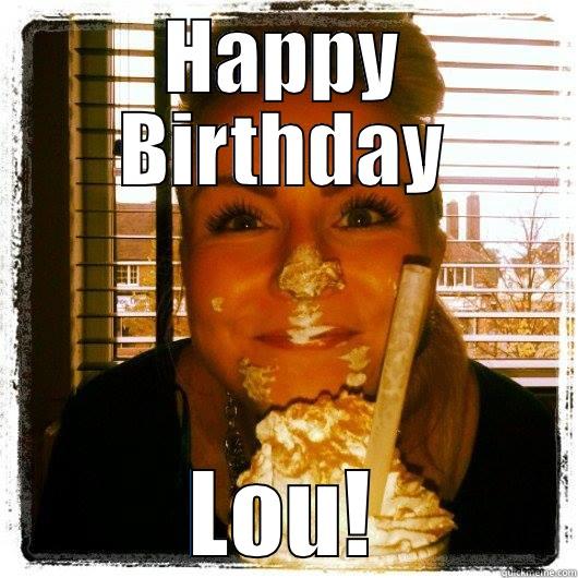 HAPPY BIRTHDAY LOU! Misc