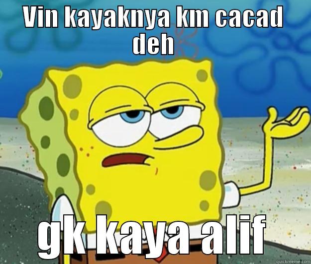 jp memekomikfaks10923109321 - VIN KAYAKNYA KM CACAD DEH GK KAYA ALIF Tough Spongebob