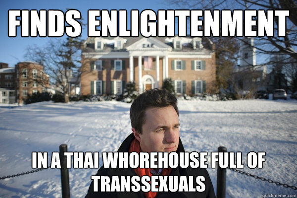 Finds enlightenment in a Thai Whorehouse full of Transsexuals  