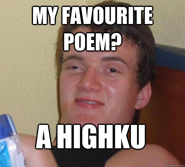 my favourite poem? a highku  10 Guy