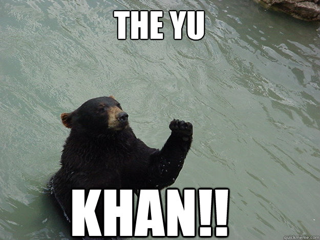 The Yu KHAN!!  Vengeful Bear