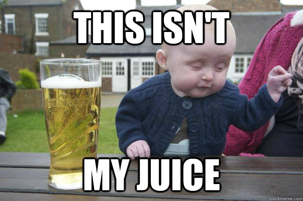 This Isn't My Juice  - This Isn't My Juice   drunk baby